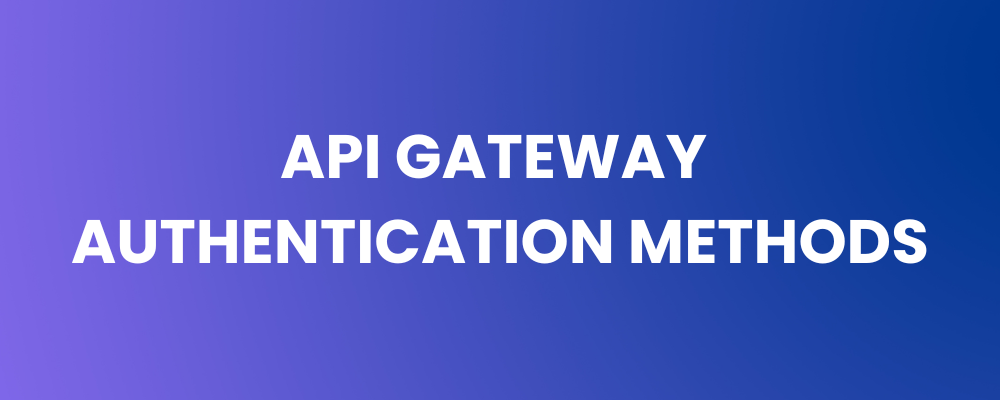 API Gateway Authentication Methods