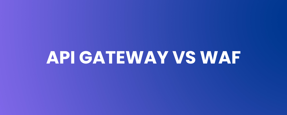 API Gateway vs WAF