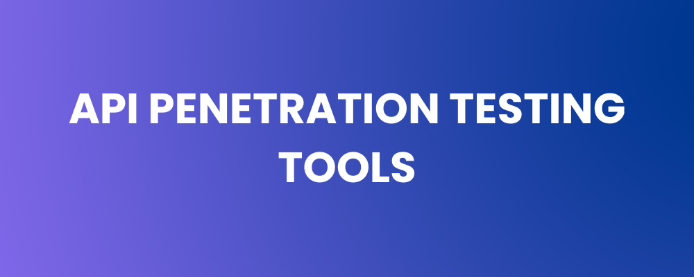 API Penetration Testing Tools