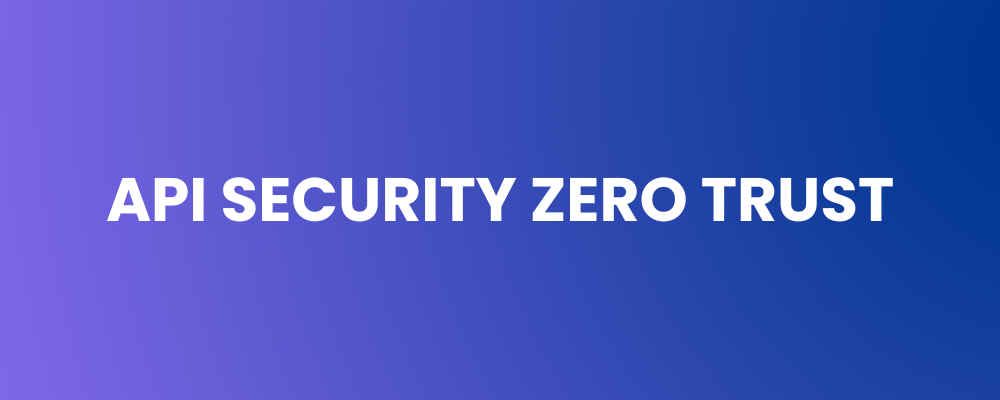 API Security Zero Trust