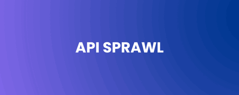 API Sprawl: The Silent Threat Undermining Enterprise Security