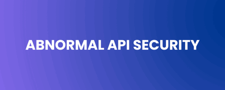 Abnormal API Security: Elevating Your Organization’s Cybersecurity Posture