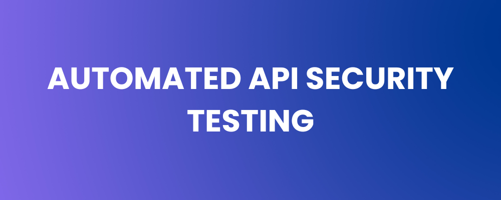 Automated API Security Testing