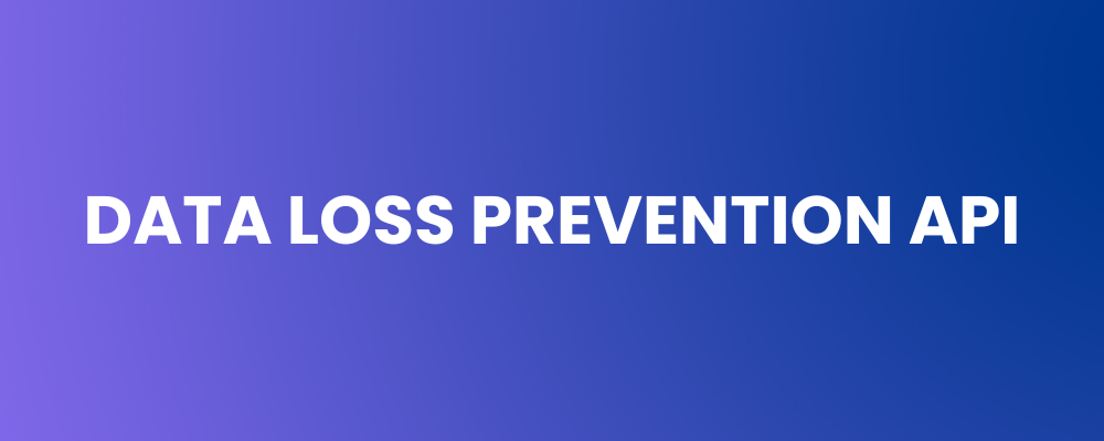 Data Loss Prevention API