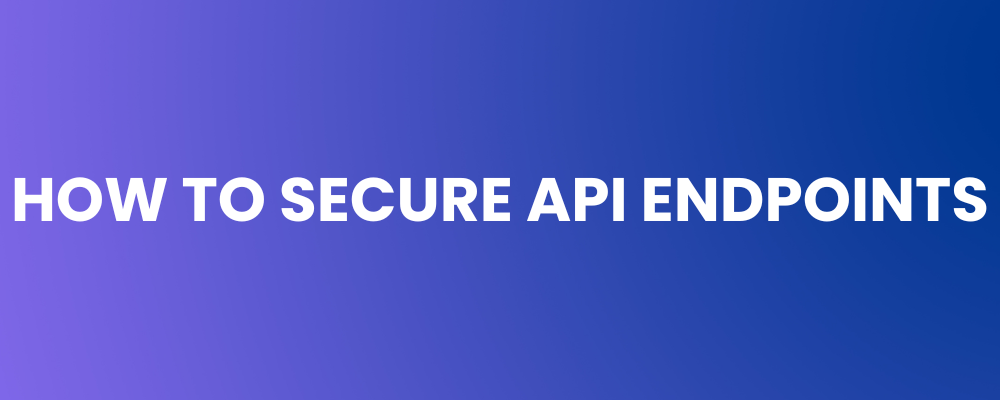 How to Secure API Endpoints