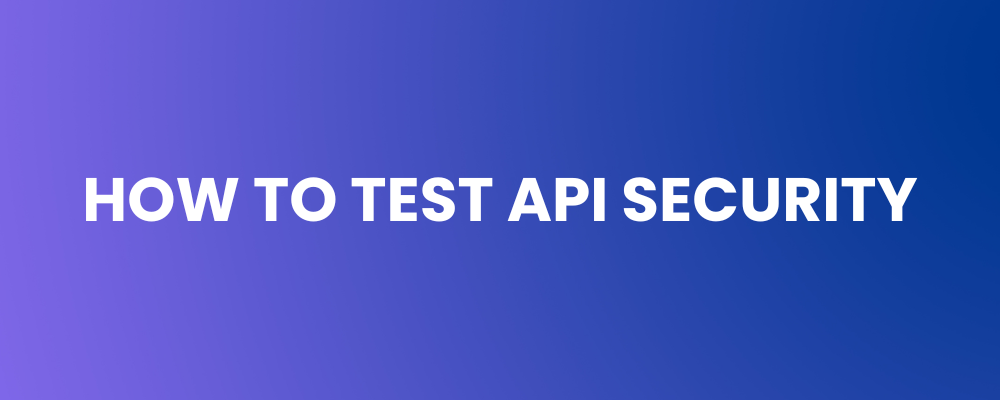 How to Test API Security