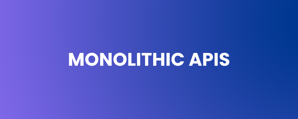 Monolithic APIs