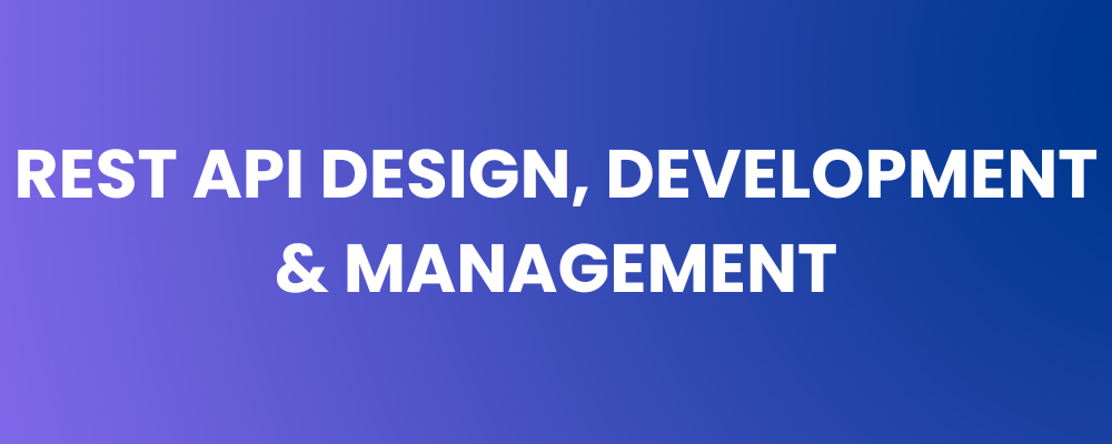 REST API Design, Development & Management