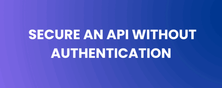 How to Secure an API Without Authentication
