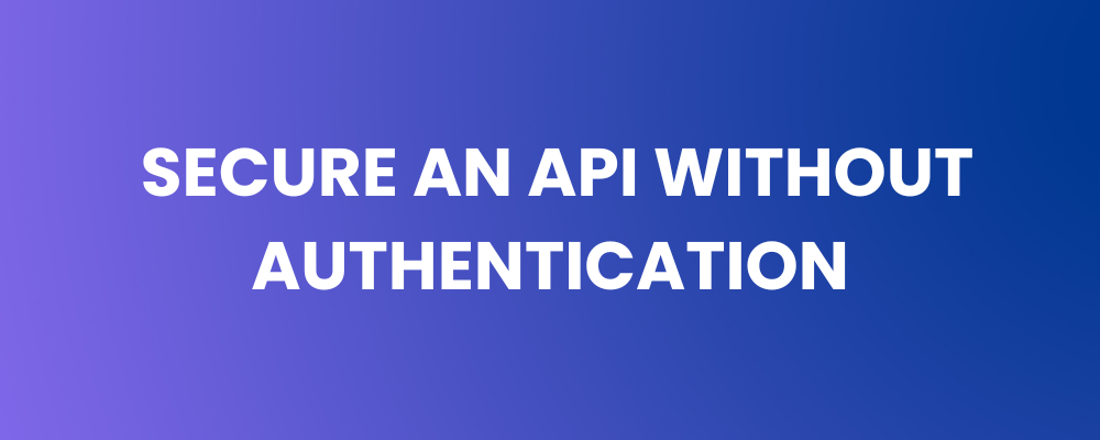 Secure an API Without Authentication