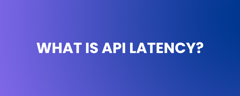 What is API Latency